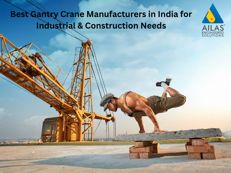 Best Gantry Crane Manufacturers in India for Industrial & Construction Needs